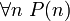 \forall n\;P(n)