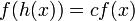 f(h(x)) = cf(x)\,\!