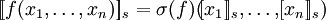[\![f(x_1,\ldots,x_n)]\!]_s = \sigma(f)(\![x_1]\!]_s,\ldots,\![x_n]\!]_s)