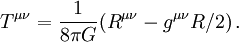 T^{\mu\nu}={1\over 8\pi G}(R^{\mu\nu}-g^{\mu\nu}R/2)\, .
