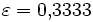 \varepsilon=0,\!3333