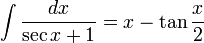 \int \frac{dx}{\sec{x} + 1} = x - \tan{\frac{x}{2}}
