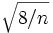 \sqrt{8/n}\,