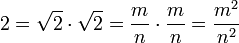 2 = \sqrt{2} \cdot \sqrt{2} = \frac{m}{n} \cdot \frac{m}{n} = \frac{m^2}{n^2}