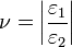 ~\nu = \left| \frac {\varepsilon_1}{\varepsilon_2} \right| 