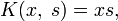 K(x,\;s)=xs,