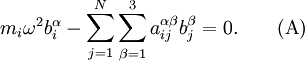  m_i \omega^2 b_i^\alpha - \sum_{j=1}^N \sum_{\beta = 1}^3  a_{ij}^{\alpha\beta}  b_j^{\beta} = 0. \qquad (\text{A})