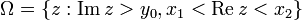 \Omega=\{z:\mathop{\mathrm{Im}}\,z&amp;gt;y_0,x_1&amp;lt;\mathop{\mathrm{Re}}\,z&amp;lt;x_2\}