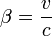 \beta=\frac{v}{c}