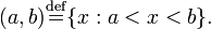 (a, b)\stackrel{\mathrm{def}}{=}\{x: a< x< b\}.