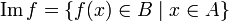 \mbox{Im}\,f = \{ f(x)\in B\mid x \in A \}