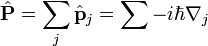 \hat\mathbf{P} = \sum_j \hat\mathbf{p}_j= \sum -i\hbar \nabla_j