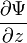 ~\frac{\partial \Psi}{\partial z}