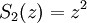 \displaystyle S_2(z)=z^2
