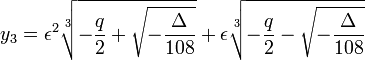 y_3=\epsilon^2\sqrt[3]{-{q\over 2}+ \sqrt{-\frac\Delta{108}}}+\epsilon\sqrt[3]{-{q\over 2}- \sqrt{-\frac\Delta{108}}}
