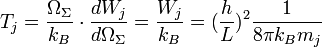 T_j = \frac{\Omega_{\Sigma}}{k_B}\cdot \frac{dW_j}{d\Omega_{\Sigma}} = \frac{W_j}{k_B} = (\frac{h}{L})^2\frac{1}{8\pi k_Bm_j}