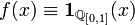 f(x) \equiv \mathbf{1}_{\mathbb{Q}_{[0,1]}}(x)