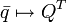 
\bar q \mapsto 
Q ^ T
