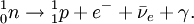 {}_0^1 n \to {}_1^1 p   + e^ -+\bar{\nu}_e + \gamma.