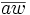 \overline{aw}