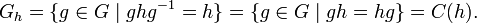 G_h=\{g\in G\mid ghg^{-1}=h\}=\{g\in G\mid gh=hg\}=C(h).