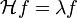 \mathcal{H}f = \lambda f
