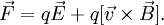 \vec F = q\vec E+q[\vec v\times\vec B].