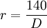  r = \frac{140}{D}