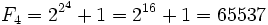 F_4=2^{2^4}+1=2^{16}+1 = 65537