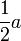 \frac{1}{2}a