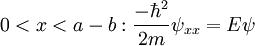 0&amp;lt;x&amp;lt;a-b : {-\hbar^2 \over 2m} \psi_{xx} = E \psi