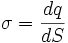 
\sigma = { dq \over dS}
