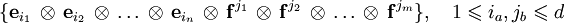\{
\mathbf{e}_{i_1}\,\otimes\,\mathbf{e}_{i_2}\,\otimes\,\ldots\,\otimes\,\mathbf{e}_{i_n}\,\otimes\,\mathbf{f}^{j_1}\,\otimes\,\mathbf{f}^{j_2}\,\otimes\,\ldots\,\otimes\,\mathbf{f}^{j_m}\},\quad 1\leqslant i_a,j_b \leqslant d
