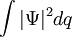 \int |\Psi|^2 dq