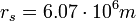 r_s = 6.07\cdot 10^6 m \ 