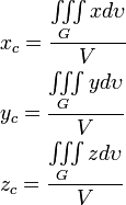 \begin{align}
& {{x}_{c}}=\frac{\iiint\limits_{G}{xd\upsilon }}{V} \\
& {{y}_{c}}=\frac{\iiint\limits_{G}{yd\upsilon }}{V} \\
& {{z}_{c}}=\frac{\iiint\limits_{G}{zd\upsilon }}{V} \\
\end{align}