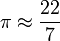 \pi\approx\frac{22}{7}
