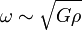 \omega \sim \sqrt{G \rho}