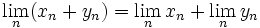 \lim_n (x_n + y_n) = \lim_n x_n + \lim_n y_n