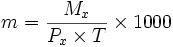 m = \frac{M_x}{P_x \times T} \times 1000