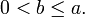 0 &amp;lt; b \le a.