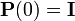 \mathbf{P}(0)=\mathbf{I}