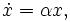 \dot x= \alpha x,