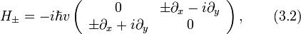 
H_{\pm}=-i\hbar v
\left(
  \begin{array}{cc}
    0 &amp;amp; \pm\partial_x-i\partial_y \\
    \pm\partial_x+i\partial_y &amp;amp; 0 \\
  \end{array}
\right),\qquad (3.2)