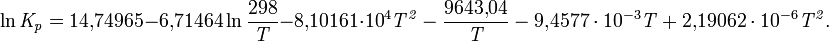 \ln {\it {K_p}} = 14{,}74965 - 6{,}71464 \ln {298 \over \it {T}} - 8{,}10161 \cdot 10^4 \it {T^2} - {\rm 9643{,}04 \over \it {T}} - \rm 9{,}4577 \cdot 10^{-3} \it {T} + \rm 2{,}19062 \cdot 10^{-6}\it {T^2}.