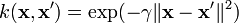 k(\mathbf{x},\mathbf{x}')=\exp(-\gamma \|\mathbf{x} - \mathbf{x'}\|^2)