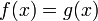 \,f(x) = g(x)