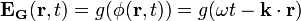 \mathbf{E_G}( \mathbf{r}, t ) = g(\phi( \mathbf{r}, t )) = g( \omega t - \mathbf{k} \cdot \mathbf{r} )