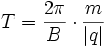 T = {2\pi\over B}\cdot{m\over |q|}