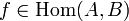 f\in \mathrm{Hom}(A,B)